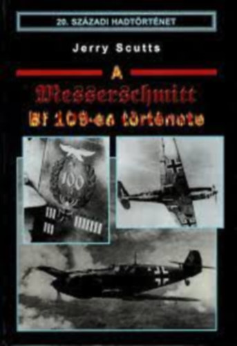 Jerry Scutts - A Messerschmidt Bf 109-es trtnete