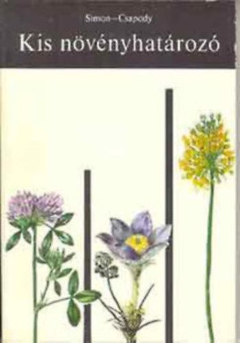 Simon Tibor - Graf.: Dr. Csapody Vera Csapody Vera - Kis n�v�nyhat�roz� rendszertani �s �kol�giai t�j�koztat�val (Hetedik kiad�s) - (Kulcsok a csoportokon bel�l a csal�dok �s nemzets�gek meghat�roz�s�ra; Kulcs a csal�dokon bel�l a fajok meghat�roz�s�ra; Egyszik�ek)