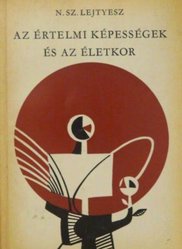 Ford.: Molnr Magda, Dr. Horvth Gyrgy  N. Sz. Lejtyesz (lektor) - Az rtelmi kpessgek s az letkor (A tanulk letkori sajtossgai. Jelentsgk a kpessgek kialakulsban / A kpessgek fejldsnek letkori egyenltlensge / Az rtelmi kpessgek letkori s szemlyisgkzpont