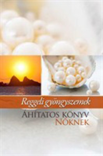 Csergedi-Nagy �va  (szerk.) - Reggeli gy�ngyszemek -  �hitatos k�nyv n�knek