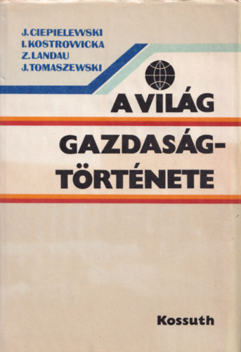 Ciepielewski-Kostrowicka-Landau... - A vilg gazdasgtrtnete a kapitalizmus kialakulstl 1980-ig (2. tdolgozott, bvtett kiads)