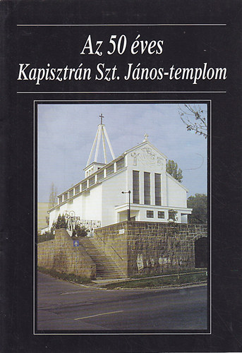 Az 50 ves Kapisztrn Szt. Jnos-templom
