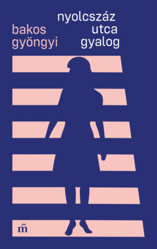Bakos Gy�ngyi - Nyolcsz�z utca gyalog