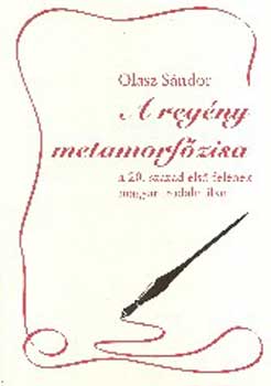 Olasz Sándor - A regény metamorfózisa a 20. század első felének magyar irodalmában
