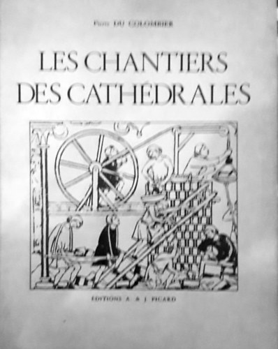Pierre Du Colombier - Les Chantiers des Cathdrales  -  Ouvriers-Architectes-Skulpteurs