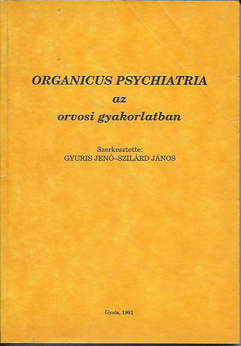 Gyuris Jen�; Szil�rd J�nos  (szerk.) - Organicus psychiatria az orvosi gyakorlatban