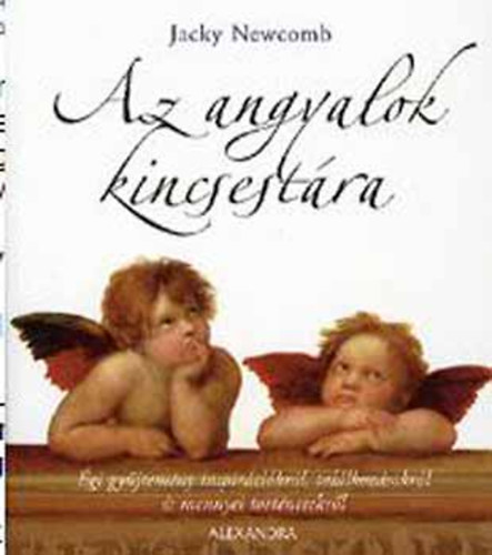 SZERZŐ Jacky Newcomb - Az angyalok kincsestára ÉGI GYŰJTEMÉNY INSPIRÁCIÓKRÓL, TALÁLKOZÁSOKRÓL ÉS MENNYEI TÖRTÉNETEKRŐL