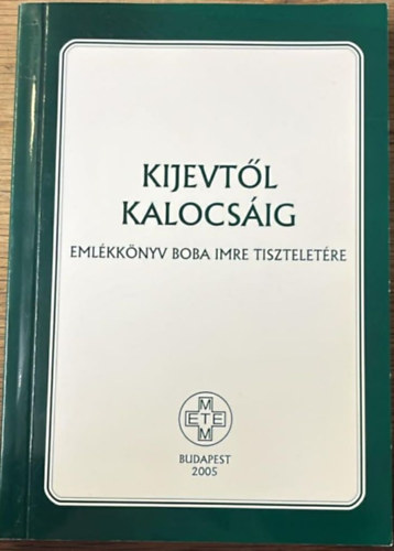 Kijevtől Kalocsáig (emlékkönyv Boba Imre tiszteletére)