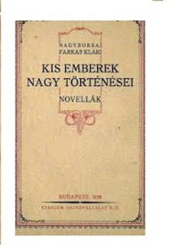 Nagyborsai Farkas Kl�ri - Kis emberek nagy t�rt�n�sei - Novell�k