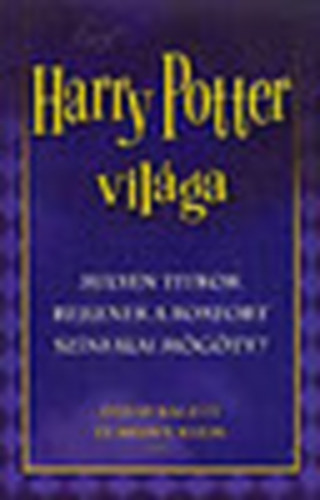 David Bagett; Shawn Klein - Harry Potter vil�ga - Milyen titkok rejlenek a Roxfort sz�nfalai m�g�tt?