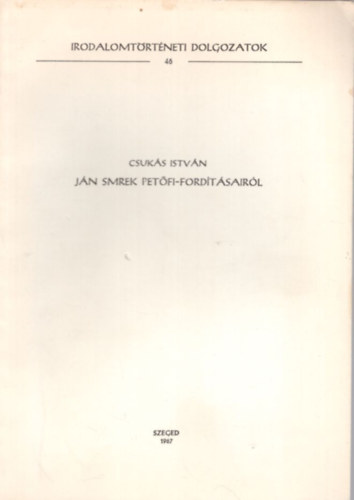 Csuk�s Istv�n - J�n Smrek Pet�fi-ford�t�sair�l - K�l�nlenyomat - Irodalomt�rt�neti Dolgozatok 46