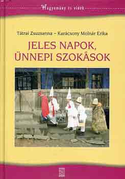 T�trai Zsuzsanna; Kar�csony Moln�r Erika - Jeles napok, �nnepi szok�sok