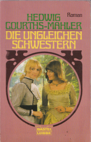 Hedwig Courths-Mahler - Die ungleichen schwestern