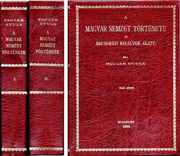 Pauler Gyula - A magyar nemzet t�rt�nete az �rp�dh�zi kir�lyok alatt I-II. reprint