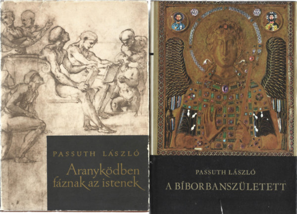Passuth L�szl� - 2 db k�nyv, Aranyk�dben f�znak az istenek, A b�borban sz�letett