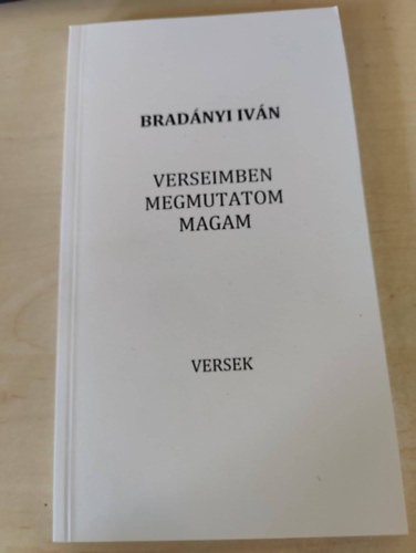 Bradnyi Ivn - Verseimben megmutatom magam