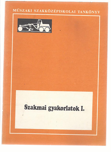 Mtys Levente - Szakmai gyakorlatok I. (Mszaki szakkzpiskolai tanknyv)