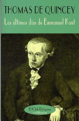 Thomas De Quincey - Los �ltimos d�as de Emmanuel Kant