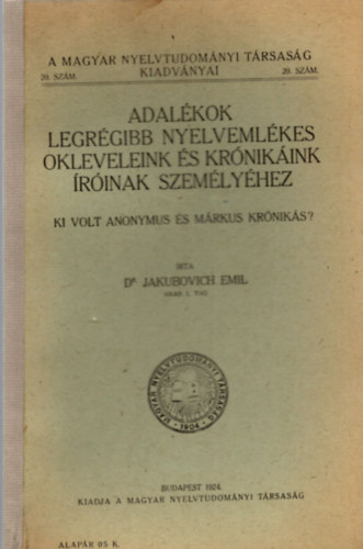 Dr. Jakubuvich Emil - Adal�kok legr�gibb nyelveml�kes okleveleink �s kr�nik�ink �r�inak...