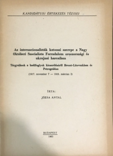 Jzsa Antal - Az internacionalistk katonai szerepe a Nagy Oktberi Szocialista Forradalom oroszorszgi s ukrajnai harcaiban