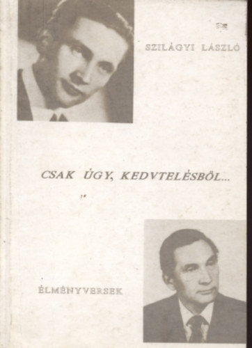 Dr. Szilgyi Lszl - Csak gy, kedvtelsbl... lmnyversek