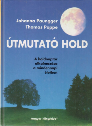 Johanna Paungger; Thomas Poppe - tmutat Hold (A holdnaptr alkalmazsa a mindennapi letben)