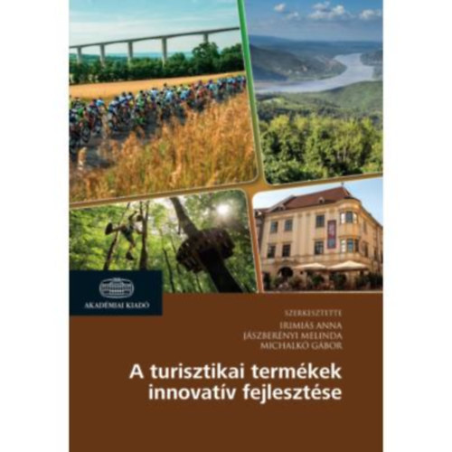 Dr. Jszbernyi Melinda, Michalk Gbor Irimis Anna - A turisztikai termkek innovatv fejlesztse