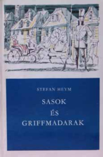 Stefan Heym - Sasok és griffmadarak I-II.