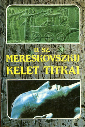 SZERZŐ Dimitrij Szergejevics Mereskovszkij SZERKESZTŐ Háy János FORDÍTÓ Schmidt József - Kelet titkai Egyiptom - Ozirisz Menekülés Egyiptomba, A Föld mennyei ujjongása, Babilon - Tammúz A bölcsek imádása, A megsebzett nőstény oroszlán - A vízözön, Gilgames és az élet fája, Tammúz: a Feltámadott árn