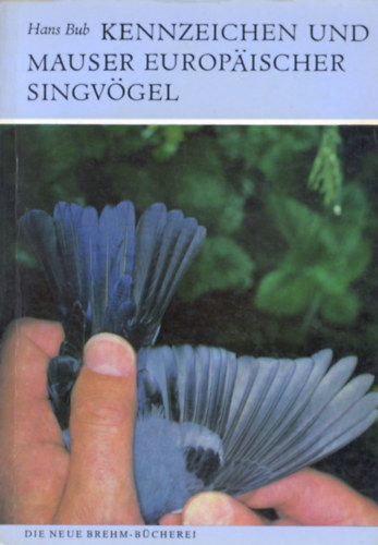 Hans Bub - Kennzeichen und Mauser europ�ischer Singv�gel (Allgemeiner Teil)