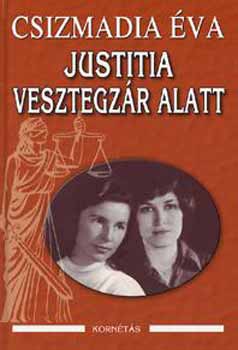 Csizmadia Éva - Justitia vesztegzár alatt