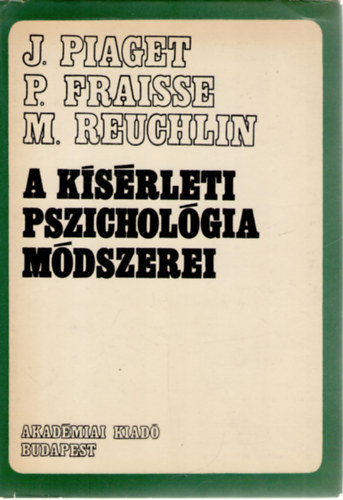 Paul Fraisse, Maurice Reuchlin Jean Piaget - A k�s�rleti pszichol�gia m�dszerei