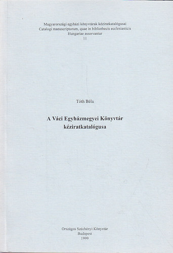 T�th B�la - A V�ci Egyh�zmegyei K�nyvt�r k�ziratkatal�gusa