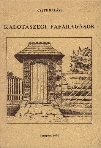 Csete Balzs - Kalotaszegi fafaragsok (Series Historica Ethnographiae 3.)