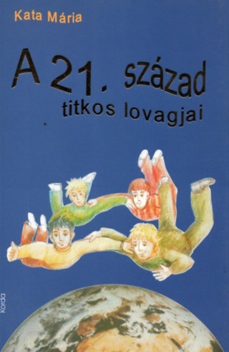 Kata Mária - A 21. század titkos lovagjai
