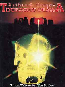 Simon Welfare; John Fairley - Arthur C. Clarke titokzatos vilga
