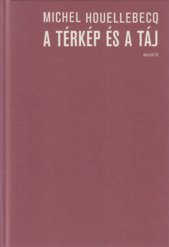 Michel Houellebecq - A térkép és a táj