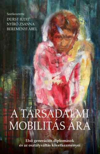 Durst Judit  (szerk.), Nyr Zsanna (szerk.) Beremnyi bel (szerk.) - A trsadalmi mobilits ra