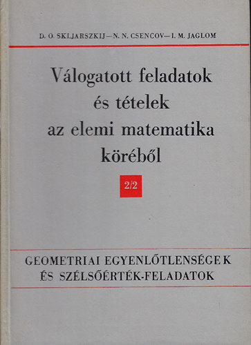 N. N. Csencov, I. M. Jaglom D.O. Skljarszkij - Vlogatott feladatok s ttelek az elemi matematika krbl