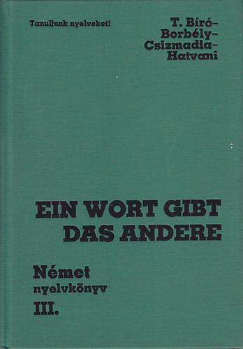 T.B�r�-Borb�ly-Csizmadia-Hatvani - Ein Wort gibt das Andere (N�met nyelvk�nyv III.)