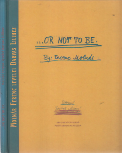 Varga Katalin (Szerk.) - ... or not to be (számozott)- Molnár Ferenc levelei Darvas Lilihez