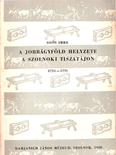 So�s Imre - A jobb�gyf�ld helyzete a szolnoki tiszat�jon 1711-1770