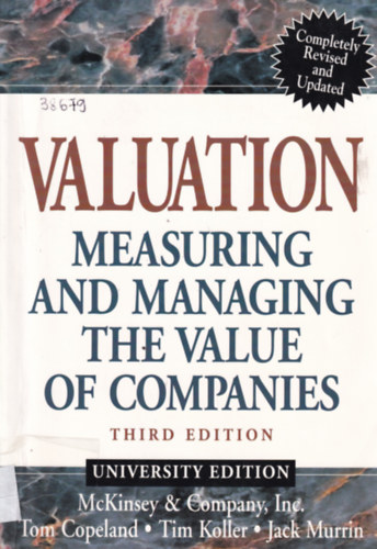 Copeland-Koller-Murrin - Valuation Measuring and Managing the Value of Companies.