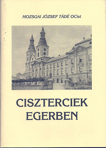 Mozsgai József Tádé - Ciszterciek Egerben