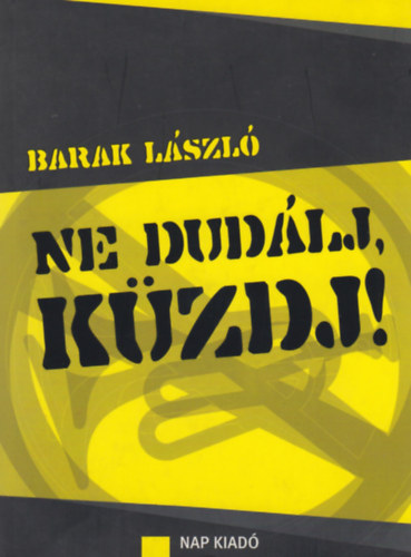 Barak L�szl� - Ne dud�lj, k�zdj!