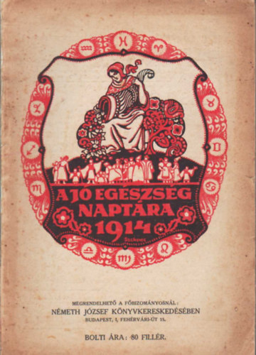 Szerkeszt� Bizotts�g - A j� eg�szs�g napt�ra 1914�pes kalend�rium sz�mos k�ppel az 1914. �vre