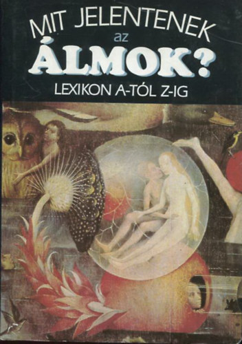 Hanns Kurth - Mit jelentenek az lmok? (Lexikon A-Z-ig) - Fogalmak, szimblum-magyarzatok, szmos bra s kp