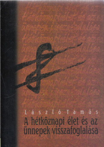 Lszl Tams - A htkznapi let s az nnepek visszafoglalsa