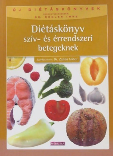 Dr. Zajkás Gábor (szerk.) - Diétáskönyv szív- és érrendszeri betegeknek