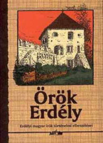 Hunyadi Csaba  (szerk.) - rk Erdly (Erdlyi magyar rk trtnelmi elbeszlsei)